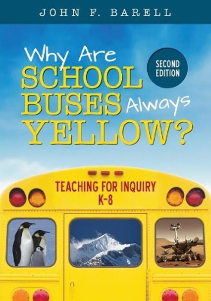 Why Are School Buses Always Yellow?: Teaching for Inquiry, K-8 by John F. Barell 9781506323657