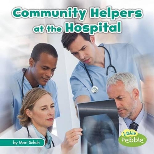 Community Helpers at the Hospital (Community Helpers on the Scene) by Mari C Schuh 9781515723974