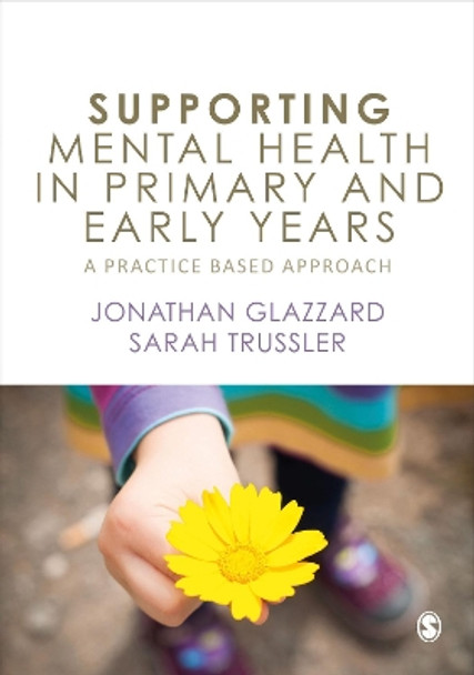 Supporting Mental Health in Primary and Early Years: A Practice-Based Approach by Jonathan Glazzard 9781526459350