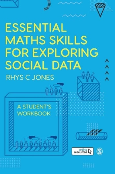 Essential Maths Skills for Exploring Social Data: A Student's Workbook by Rhys Christopher Jones 9781526463371