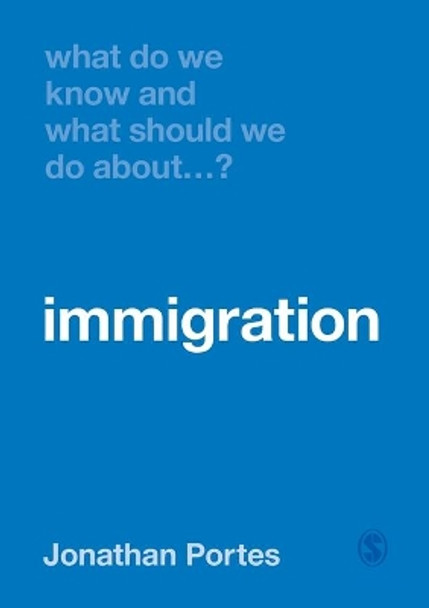 What Do We Know and What Should We Do About Immigration? by Jonathan Portes 9781526464422