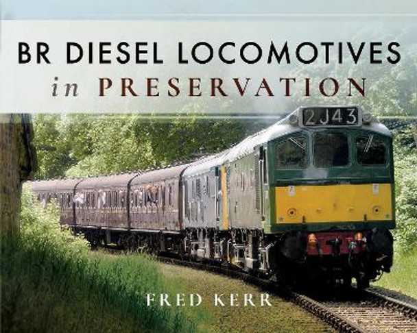 BR Diesel Locomotives in Preservation by Fred Kerr 9781526713087