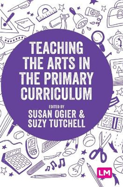 Teaching the Arts in the Primary Curriculum by Susan Ogier 9781529742480