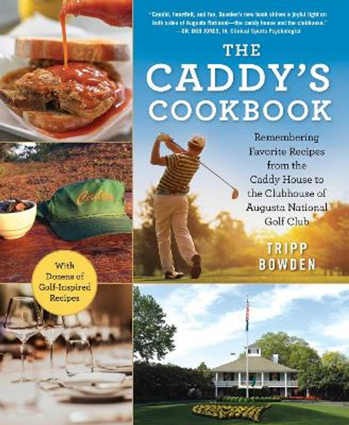 The Caddy's Cookbook: Remembering Favorite Recipes from the Caddy House to the Clubhouse of Augusta National Golf Club by Tripp Bowden 9781510743526
