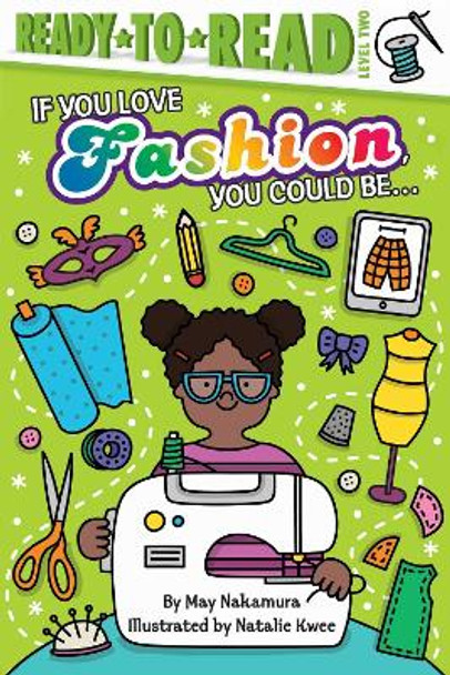 If You Love Fashion, You Could Be...: Ready-to-Read Level 2 by May Nakamura 9781534448766