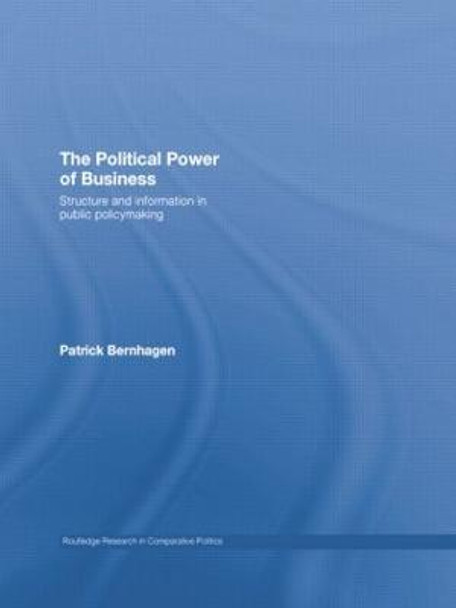 The Political Power of Business: Structure and Information in Public Policy-Making by Patrick Bernhagen