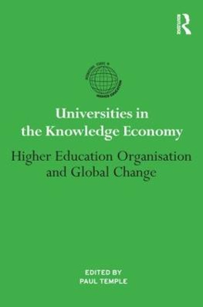 Universities in the Knowledge Economy: Higher education organisation and global change by Paul Temple