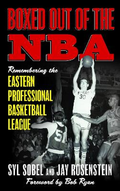 Boxed out of the NBA: Remembering the Eastern Professional Basketball League by Syl Sobel 9781538145029