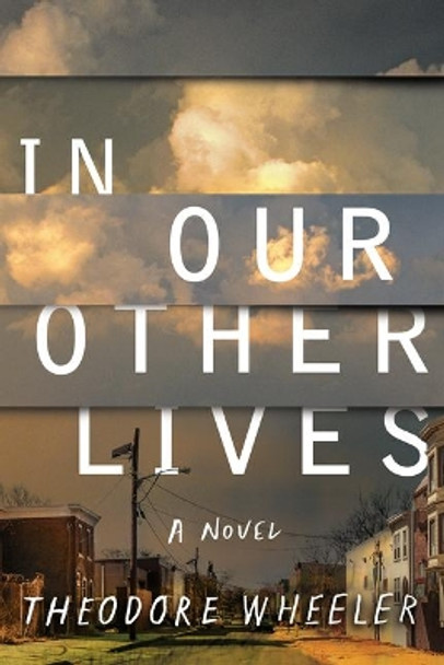 In Our Other Lives: A Novel by Theodore Wheeler 9781542016520