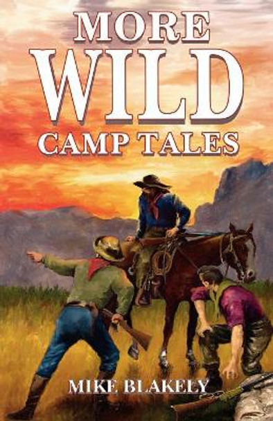 More Wild Camp Tales by Mike Blakely 9781556223921