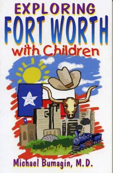 Exploring Fort Worth With Children by Michael Bumagin 9781556227349