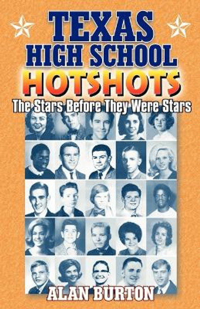 Texas High School Hotshots: The Stars Before They Were Stars by Alan Burton 9781556228988