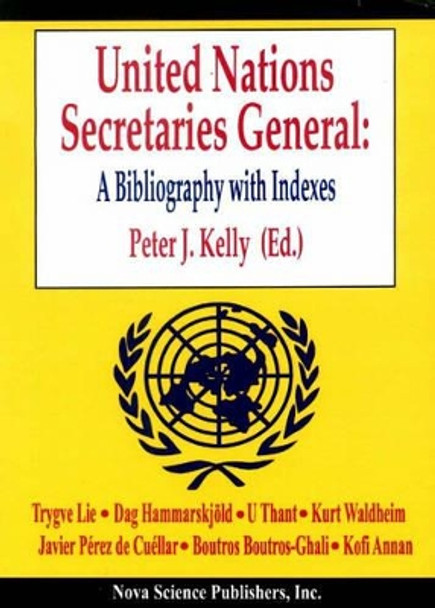 United Nations Secretaries General: A Bibliography with Indexes by Peter Kelly 9781560727231