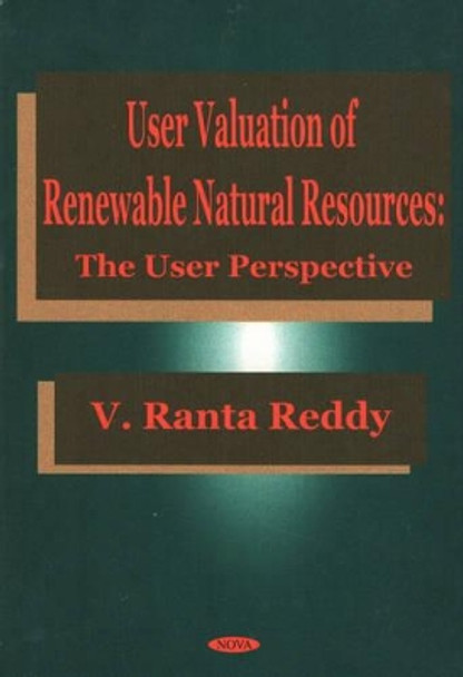 User Valuation of Renewable Natural Resources: The User Perspective by V.Ranta Reddy 9781560729181