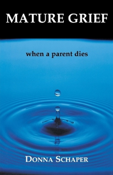 Mature Grief: When a Parent Dies by Donna Schaper 9781561012107