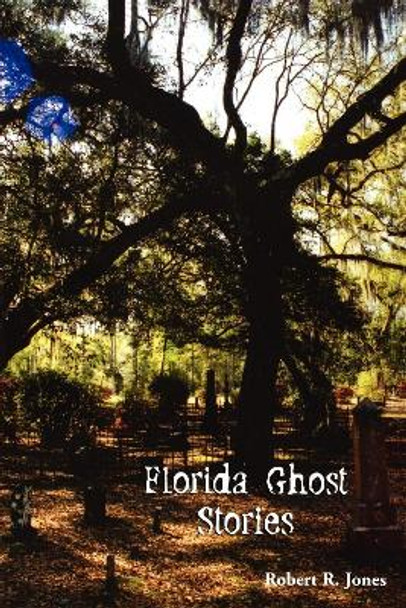 Florida Ghost Stories by Robert R Jones 9781561644117