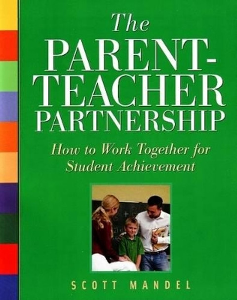 The Parent-Teacher Partnership: How to Work Together for Student Achievement by Scott M. Mandel 9781569762172