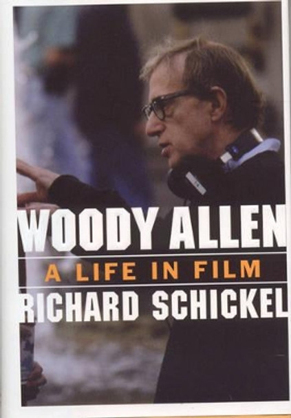 Woody Allen: A Life in Film by Richard Schickel 9781566635288