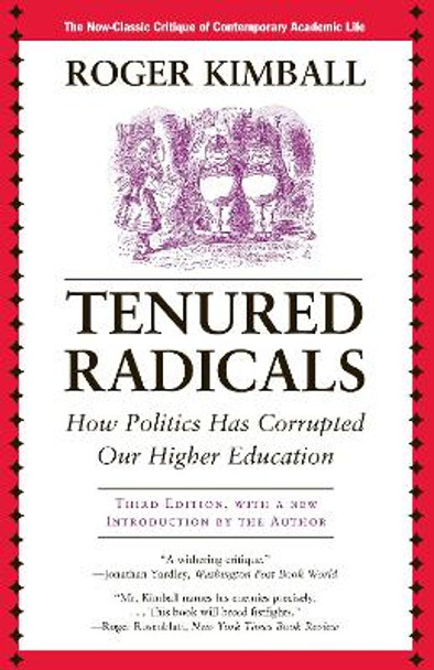 Tenured Radicals: How Politics Has Corrupted Our Higher Education by Roger Kimball 9781566637961