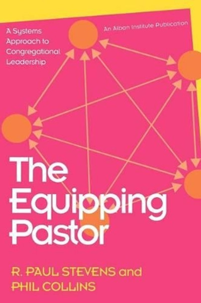 The Equipping Pastor: A Systems Approach to Congregational Leadership by R. Paul Stevens 9781566991087