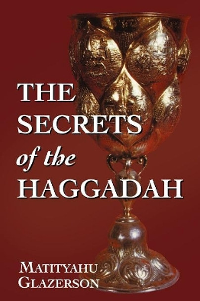 The Secrets of the Haggadah by Matityahu Glazerson 9781568219363