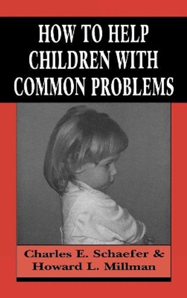 How to Help Children with Common Problems by Charles Schaefer 9781568212722