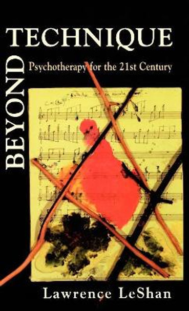 Beyond Technique: Psychotherapy for the 21st Century by Lawrence LeShan 9781568215501