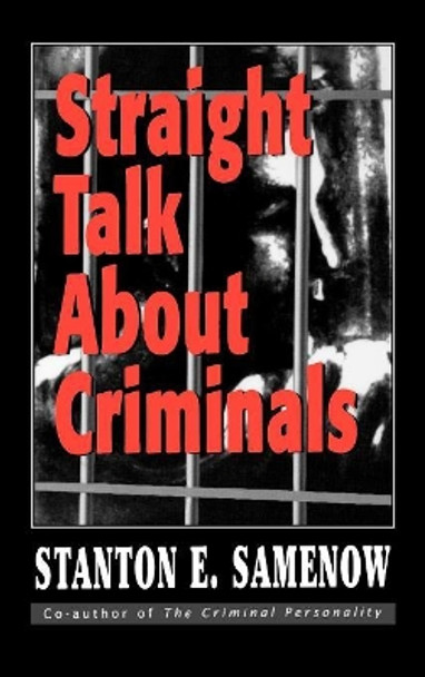 Straight Talk about Criminals: Understanding and Treating Antisocial Individuals by Stanton E. Samenow 9781568218755