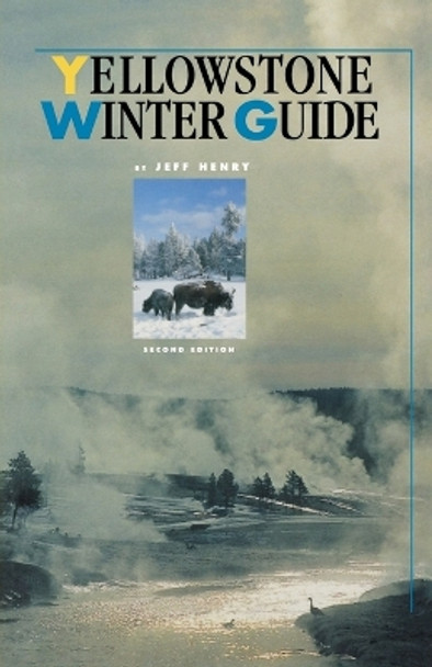 Yellowstone Winter Guide by Jeff Henry 9781570982545