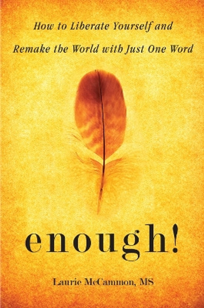 Enough!: How to Liberate Yourself and Remake the World with Just One Word by Laurie McCammon 9781573246835