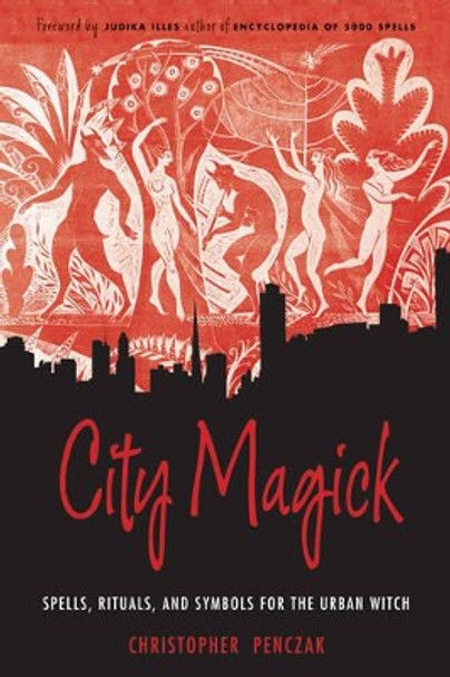 City Magick: Spells, Rituals, and Symbols for the Urban Witch by Christopher Penczak 9781578635214