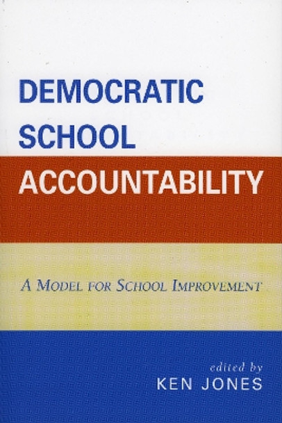 Democratic School Accountability: A Model for School Improvement by Ken Jones 9781578864638