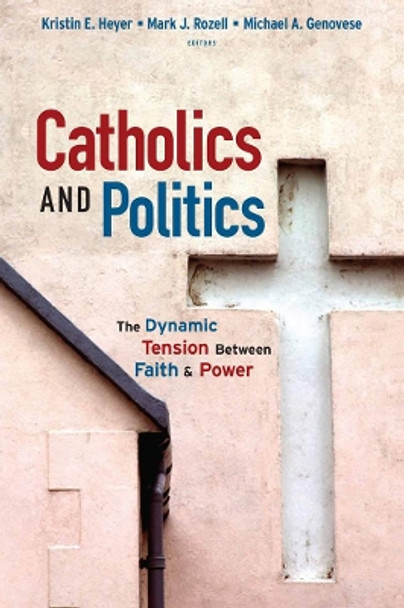 Catholics and Politics: The Dynamic Tension Between Faith and Power by Kristin E. Heyer 9781589012158