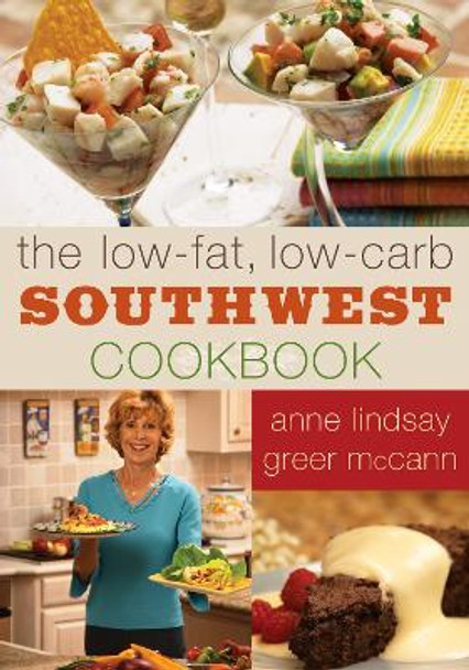 The Low-fat Low-carb Southwest Cookbook by Anne Lindsay Greer McCann 9781589791787