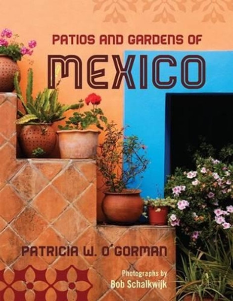 Patios and Gardens of Mexico by Patricia W. O'Gorman 9781589797673