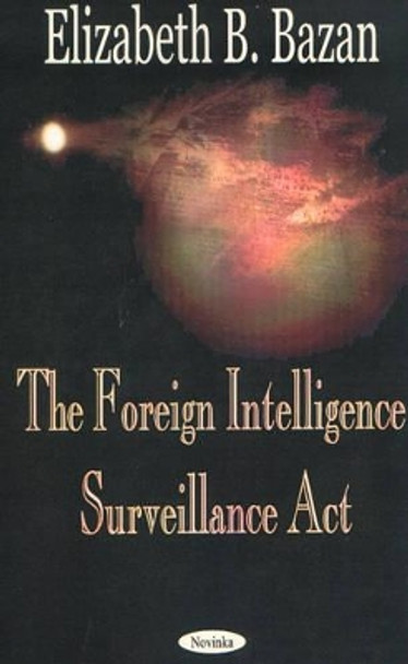 Foreign Intelligence Surveillance Act by Elizabeth B. Bazan 9781590334959