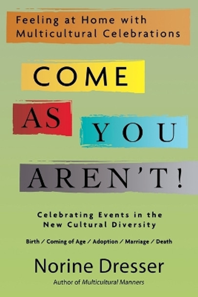 Come As You Aren't!: Feeling at Home with Multicultural Celebrations by Norine Dresser 9781590770931