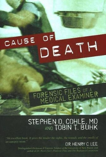 Cause of Death: Forensic Files of a Medical Examiner by Stephen D. Cohle 9781591024477