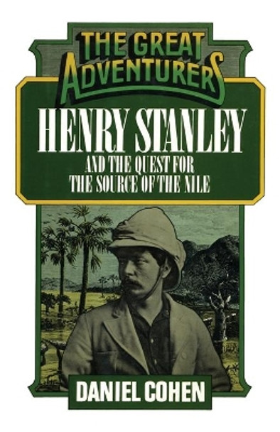Henry Stanley and the Quest for the Source of the Nile by Daniel Cohen 9781590773482