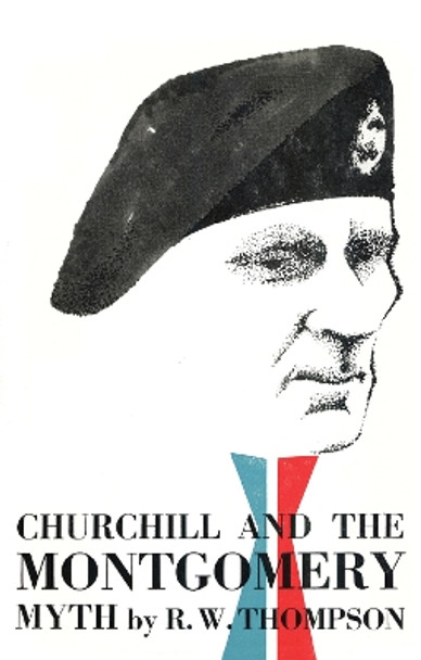 Churchill and the Montgomery Myth by R. W. Thompson 9781590773963