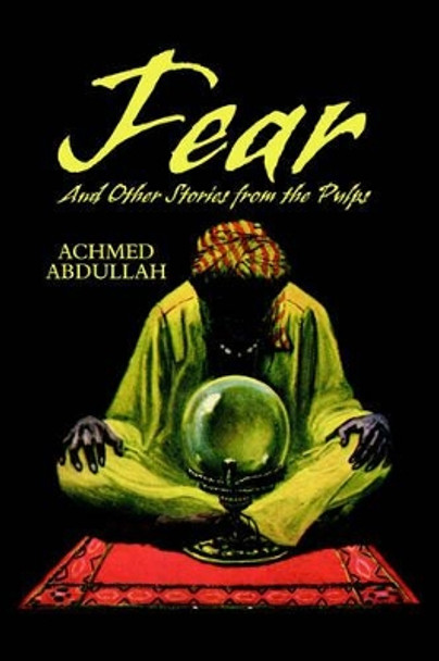 FEAR and Other Stories from the Pulps by Achmed Abdullah 9781592242337