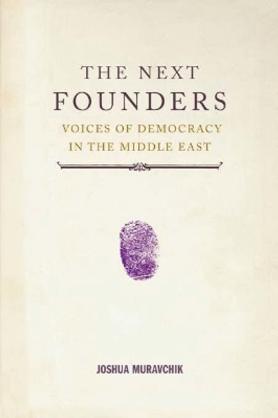 The Next Founders: Voices of Democracy in the Middle East by Joshua Muravchik 9781594032325