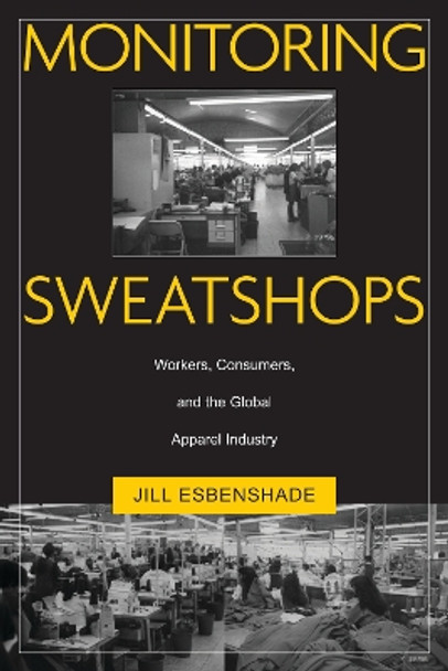 Monitoring Sweatshops: Workers, Consumers, and the Global Apparel Industry by Jill Esbenshade 9781592132553