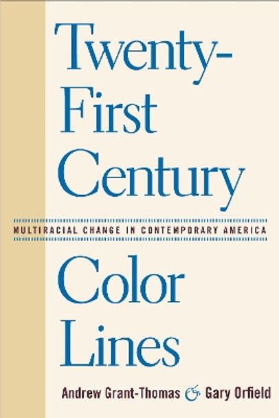 Twenty-First Century Color Lines: Multiracial Change in Contemporary America by Andrew Grant-Thomas 9781592136919