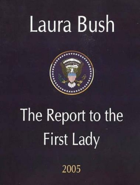 Laura Bush: The Report to the First Lady 2005 by Robert P. Watson 9781594542909