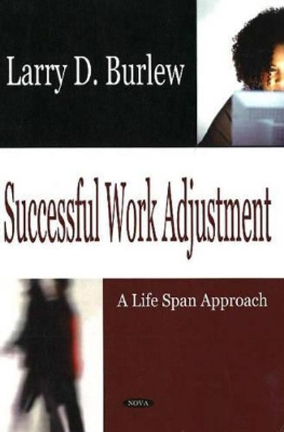 Successful Work Adjustment: A Lifespan Approach (Taking CHARGE of Your Own Work Success) by Larry D. Burlew 9781594545306