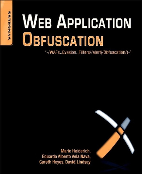 Web Application Obfuscation: '-/WAFs..Evasion..Filters//alert(/Obfuscation/)-' by Eduardo Alberto Vela Nava 9781597496049