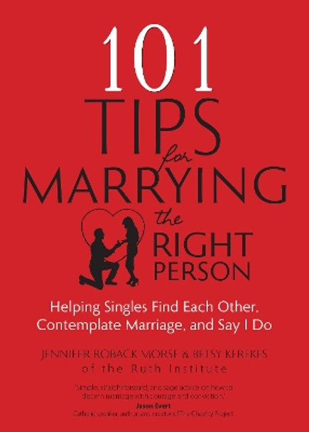 101 Tips for Marrying the Right Person: Helping Singles Find Each Other, Contemplate Marriage, and Say I Do by Jennifer Roback Morse 9781594716713