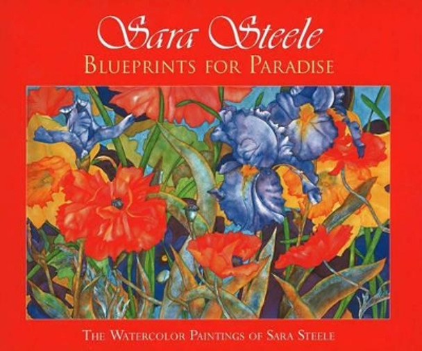 Blueprints for Paradise: The Watercolor Paintings of Sara Steele by Sara Steele 9781594901195