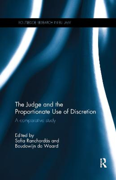 The Judge and the Proportionate Use of Discretion: A Comparative Administrative Law Study by Sofia Ranchordas